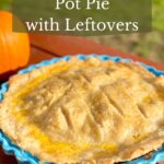 Baked turkey pot pie made with Thanksgiving leftovers.